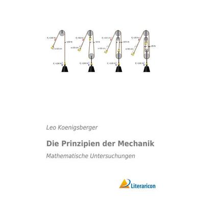 Die Prinzipien der Mechanik, Taschenbuch von Leo Koenigsberger, Literaricon, 978-3-95913-265-7