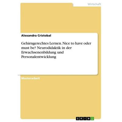 Gehirngerechtes Lernen. Nice to have oder must be? Neurodidaktik in der Erwachsenenbildung und Personalentwicklung, Taschenbuch von Alexandra