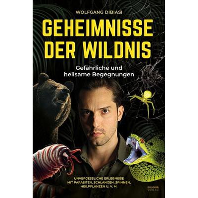 Geheimnisse der Wildnis, Taschenbuch von Wolfgang Dibiasi, Eulogia Verlags GmbH, 978-3-96967-458-1