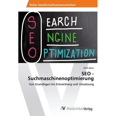 SEO - Suchmaschinenoptimierung, Taschenbuch von Fatih Uluer, AV Akademikerverlag, 978-3-330-50816-3