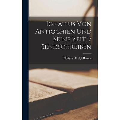 Ignatius Von Antiochien Und Seine Zeit, 7 Sendschreiben, Gebundene Ausgabe von , Gale ECCO, Print Editions, 978-1-01-784519-8