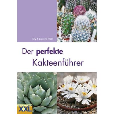 Der perfekte Kakteenführer, Gebundene Ausgabe von Tony Mace,Suzanne Mace, Edition XXL, 978-3-89736-256-7