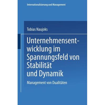 Unternehmensentwicklung im Spannungsfeld von Stabilität und Dynamik, Taschenbuch von Tobias Naujoks, Deutscher Universitätsverlag, 978-3-8244-6736-5