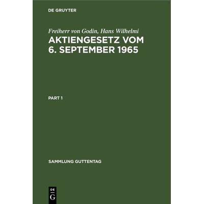 Aktiengesetz vom 6. September 1965, Gebundene Ausgabe von Freiherr Godin,Hans Wilhelmi, De Gruyter, 978-3-11-230490-7