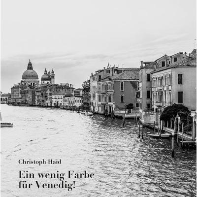 Ein wenig Farbe für Venedig!, Taschenbuch von Christoph Haid, Buchschmiede, 978-3-99129-932-5