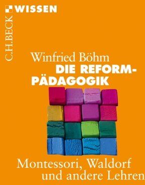 Winfried Böhm - Die Reformpädagogik: Montessori, Waldorf und andere Lehren - Preis vom 12.10.2026 11:37:12 h
