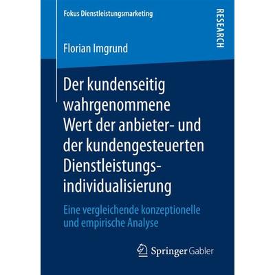 Der kundenseitig wahrgenommene Wert der anbieter- und der kundengesteuerten Dienstleistungsindividualisierung, Taschenbuch von Florian Imgrund,