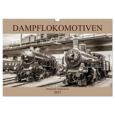 Dampflokomotiven - dampfende Stahlkolosse (Wandkalender 2027 DIN A3 quer), CALVENDO Monatskalender