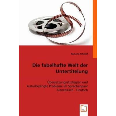 Schröpf, R: Die fabelhafte Welt der Untertitelung, Taschenbuch von Ramona Schröpf, VDM, 978-3-8364-4643-3