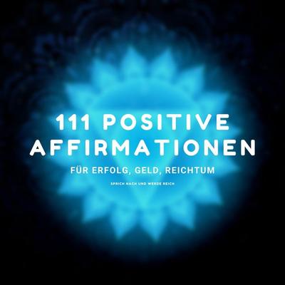 Sprich nach und werde reich - 111 positive Affirmationen für Erfolg, Geld, Reichtum - Zentrum für positives Denken, Audio, 4066338552891