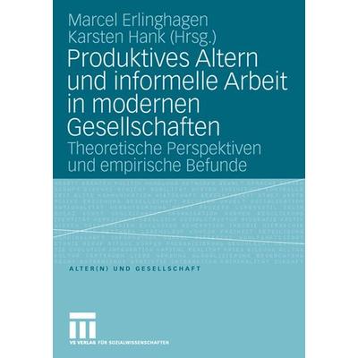 Produktives Altern und informelle Arbeit in modernen Gesellschaften, Taschenbuch von Marcel Erlinghagen,Karsten Hank, VS Verlag für