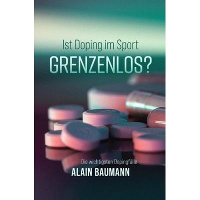 Ist Doping im Sport GRENZENLOS?, Taschenbuch von Alain Baumann, Epubli, 978-3-565-25448-4