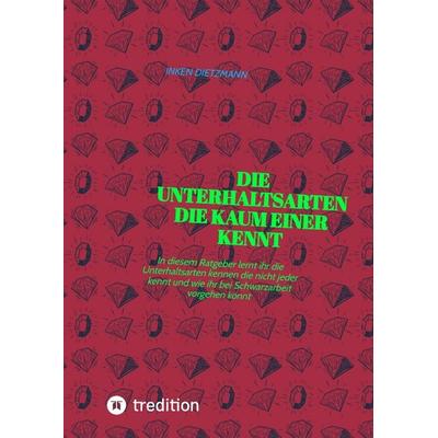 Die Unterhaltsarten die kaum einer kennt, Gebundene Ausgabe von Inken dietzmann, Tredition, 978-3-347-67434-9