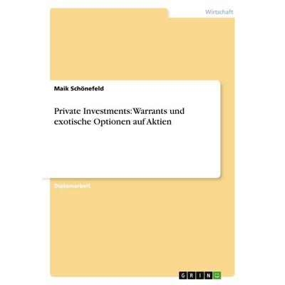 Private Investments: Warrants und exotische Optionen auf Aktien, Taschenbuch von Maik Schönefeld, GRIN, 978-3-638-83457-5