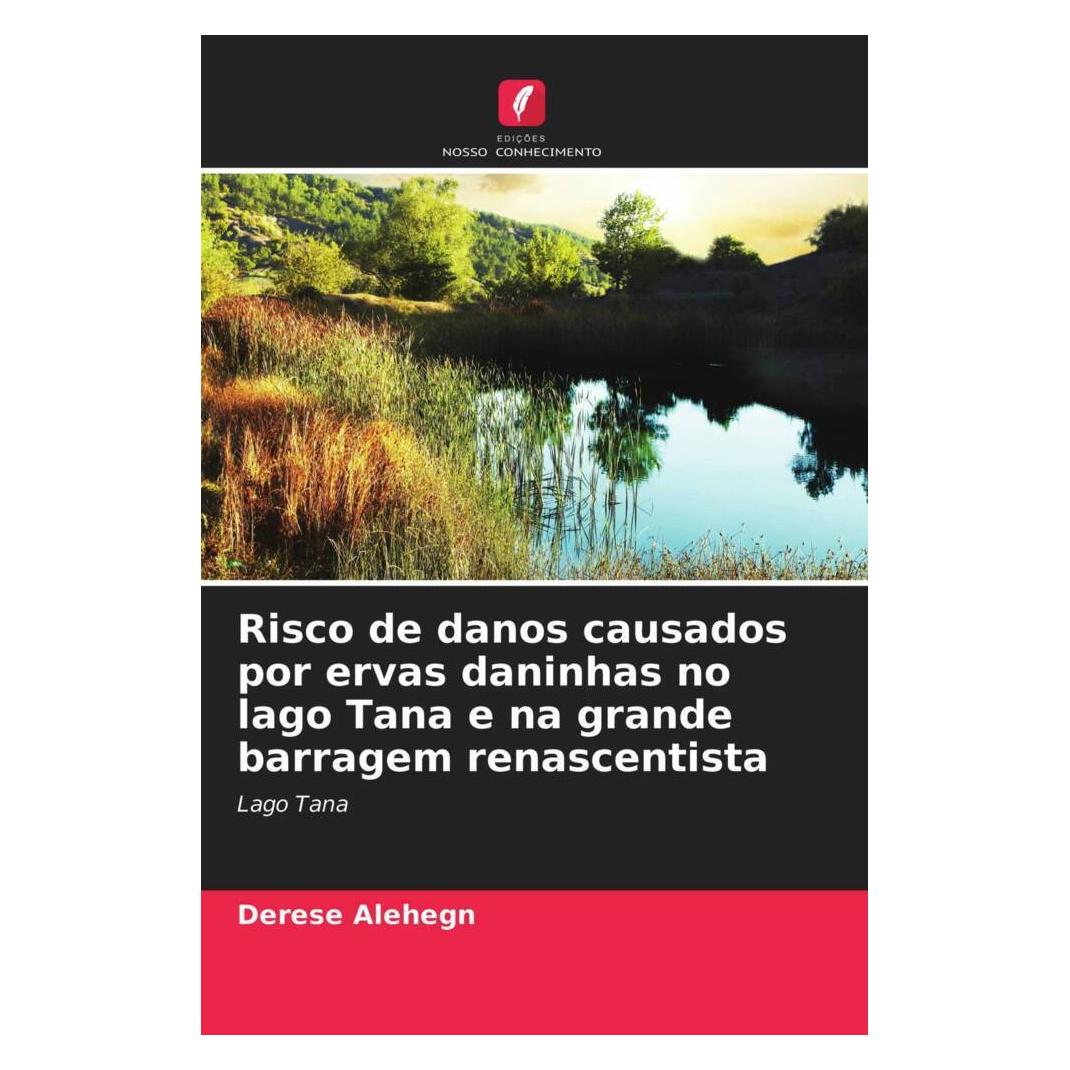 Edicoes Nosso Conhecimento Risco de danos causados por ervas daninhas no lago Tana e na grande barragem renascentista (Softcover, Derese Alehegn) (51420584)