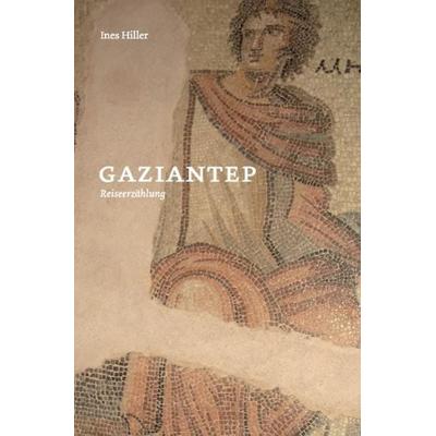 Gaziantep, Taschenbuch von Ines Hiller, Epubli, 978-3-7450-1881-3