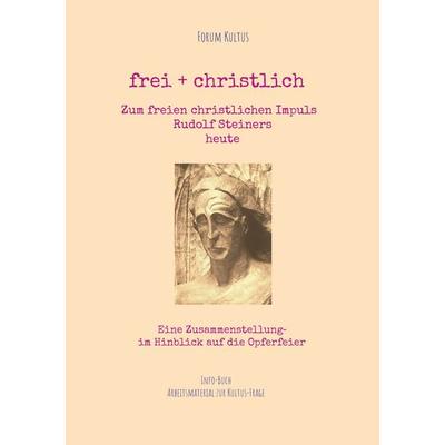 frei + christlich - Zum freien christlichen Impuls Rudolf Steiners, Taschenbuch von Rudolf Steiner, BoD – Books on Demand, 978-3-695-19022-5