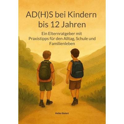 AD(H)S bei Kindern bis 12 Jahren, Taschenbuch von Heiko Steiert, BoD – Books on Demand, 978-3-8192-7785-6