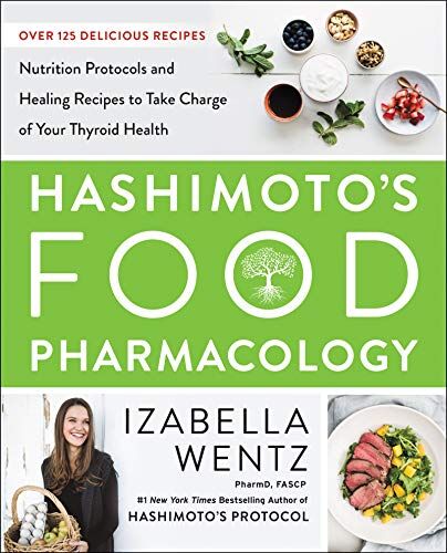 Izabella Wentz PharmD - Hashimoto’s Food Pharmacology: Nutrition Protocols and Healing Recipes to Take Charge of Your Thyroid Health - Preis vom 30.09.2026 09:01:18 h