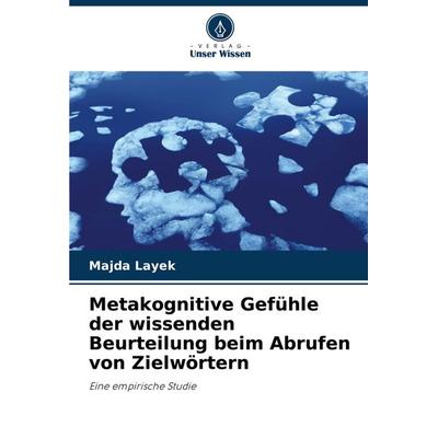 Metakognitive Gefühle der wissenden Beurteilung beim Abrufen von Zielwörtern, Taschenbuch von Majda Layek, Verlag Unser Wissen, 978-620-7-93109-5