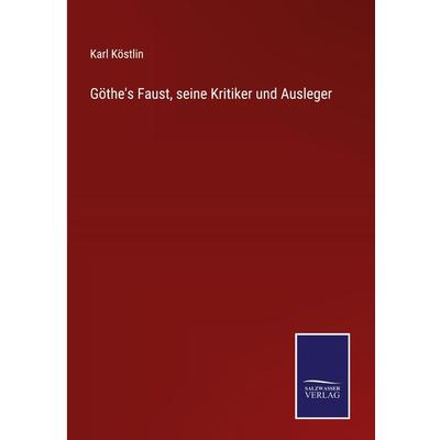 Göthe's Faust, seine Kritiker und Ausleger, Gebundene Ausgabe von Karl Köstlin, Outlook, 978-3-375-11079-6