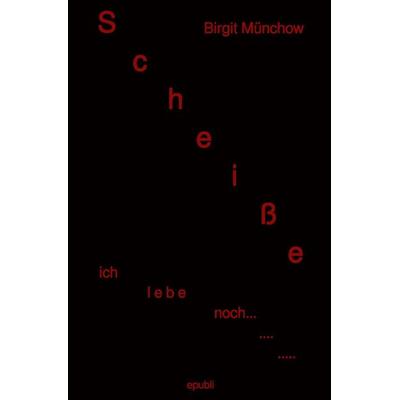 Scheiße ich lebe noch..., Taschenbuch von Birgit Münchow, Epubli, 978-3-7467-9638-3