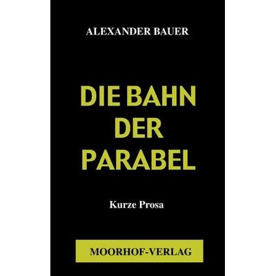 Die Bahn in der Parabel, Paperback von Alexander Bauer, BoD – Books on Demand, 978-3-89811-512-4