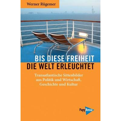 Bis diese Freiheit die Welt erleuchtet, Taschenbuch von Werner Rügemer, PapyRossa Verlag, 978-3-89438-615-3