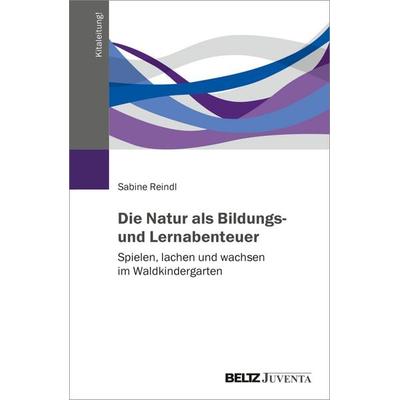 Die Natur als Bildungs- und Lernabenteuer, Taschenbuch von Sabine Reindl, Juventa Verlag ein Imprint der Beltz Verlagsgruppe GmbH & Co. KG