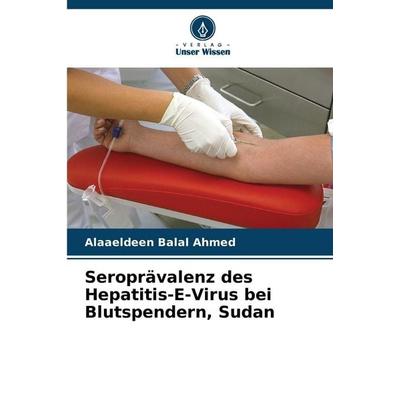 Seroprävalenz des Hepatitis-E-Virus bei Blutspendern, Sudan, Taschenbuch von Alaaeldeen Balal Ahmed, Verlag Unser Wissen, 978-620-9-60963-3