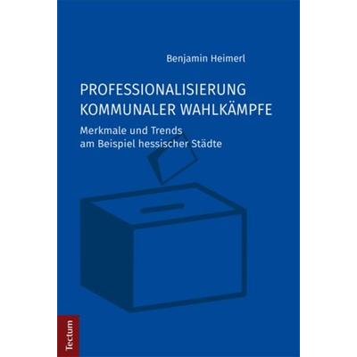 Professionalisierung kommunaler Wahlkämpfe, Gebundene Ausgabe von Benjamin Heimerl, Tectum Wissenschaftsverlag, 978-3-8288-3852-9