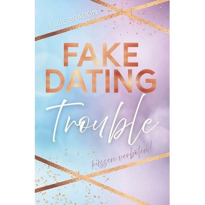 FAKE DATING Trouble - Küssen verboten!, Taschenbuch von Ellie Bradon, Tolino media, 978-3-8194-5255-0