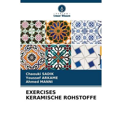 Exercises Keramische Rohstoffe, Taschenbuch von Chaouki SADIK,Youssef Arkame,Ahmed Manni, Verlag Unser Wissen, 978-620-9-40001-8