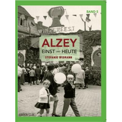Alzey Einst und Heute, Taschenbuch von Stefanie Widmann, TZ-Verlag & Print GmbH, 978-3-96031-085-3