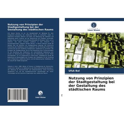 Nutzung von Prinzipien der Stadtgestaltung bei der Gestaltung des städtischen Raums, Taschenbuch von Ufuk Bal, Verlag Unser Wissen, 978-620-2-82655-6
