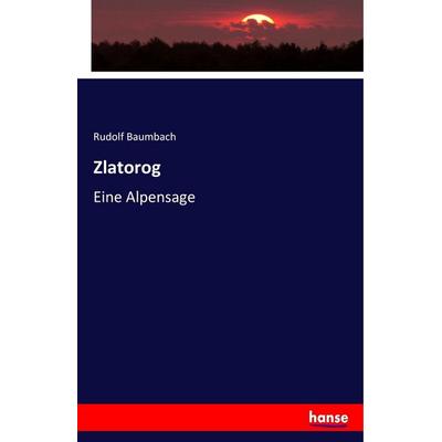 Zlatorog, Taschenbuch von Rudolf Baumbach, Hansebooks, 978-3-7446-5695-5