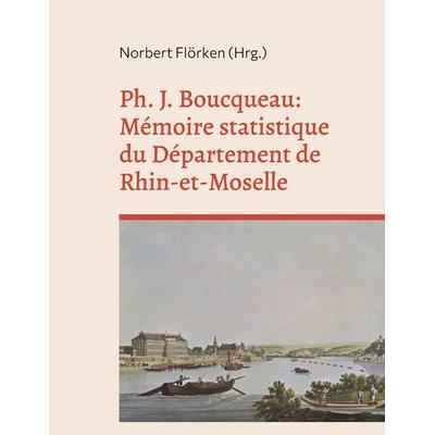 Ph. J. Boucqueau: Mémoire statistique du Département de Rhin-et-Moselle, Taschenbuch von , BoD – Books on Demand, 978-3-7562-4578-9