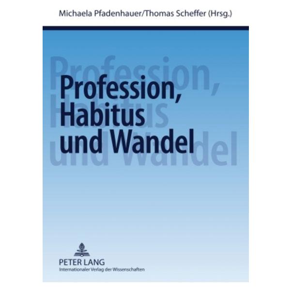 Peter Lang Profession, Habitus und Wandel (Deutsch, Softcover, Michaela Pfadenhauer, Thomas Scheffer) (56030880)