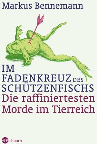 Markus Bennemann - Im Fadenkreuz des Schützenfischs. Die raffiniertesten Morde im Tierreich - Preis vom 16.10.2026 11:41:07 h