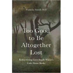 Too Good to Be Altogether Lost, Fachbücher von Pamela Smith Hill