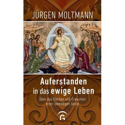 Auferstanden in das ewige Leben, Gebundene Ausgabe von Jürgen Moltmann, Gütersloher Verlagshaus, 978-3-579-06602-8