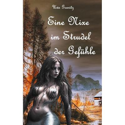 Eine Nixe im Strudel der Gefühle, Taschenbuch von Uwe Goeritz, BoD – Books on Demand, 978-3-7693-9833-5