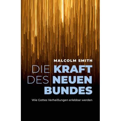 Die Kraft des neuen Bundes, Taschenbuch von Malcolm Smith, Grace today Verlag, 978-3-95933-262-0