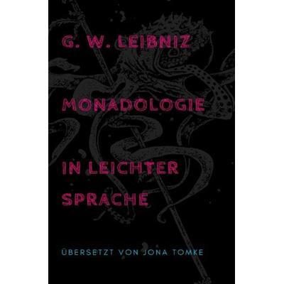 G. W. Leibniz: Monadologie in leichter Sprache, Taschenbuch von Jona Tomke, Epubli, 978-3-7541-2944-9