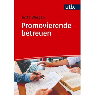 Promovierende betreuen, Taschenbuch von Jutta Wergen, Utb GmbH, 978-3-8252-6421-5