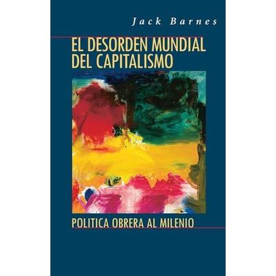 El Desorden Mundial del Capitalismo, von Jack Barnes, Pathfinder, 978-0-87348-889-1