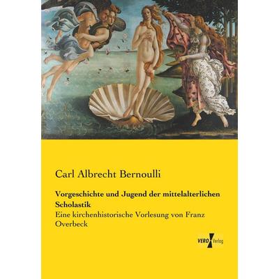 Vorgeschichte und Jugend der mittelalterlichen Scholastik, Taschenbuch von Carl Albrecht Bernoulli, Vero Verlag, 978-3-7372-0716-4
