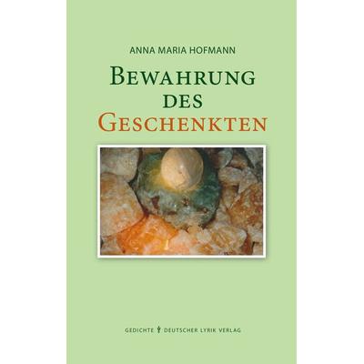 Bewahrung des Geschenkten, Taschenbuch von Anna Maria Hofmann, Fischer, Karin, 978-3-8422-4975-2