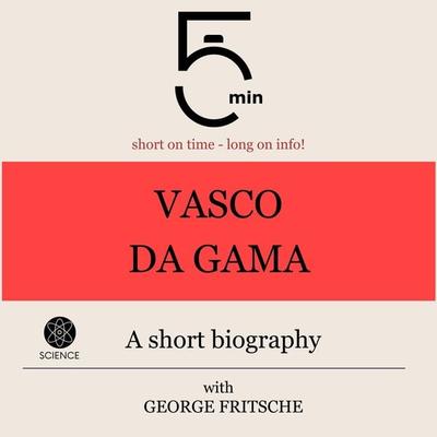 Vasco da Gama: A short biography - 5 Minutes,5 Minute Biographies,George Fritsche, Audio, 9783754507278