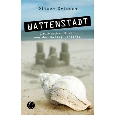 Wattenstadt. Ein satirischer Roman von der Hallig Langeneß, Taschenbuch von Oliver Driesen, CharlesVerlag, 978-3-948486-28-0